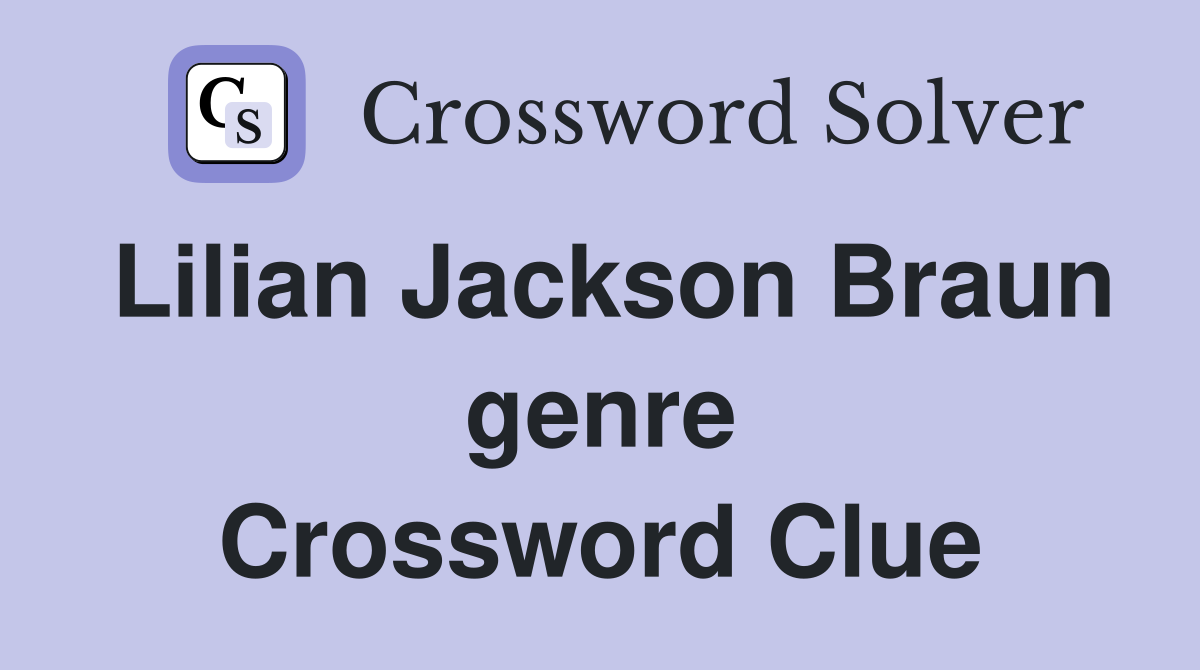 Lilian Jackson Braun genre Crossword Clue Answers Crossword Solver